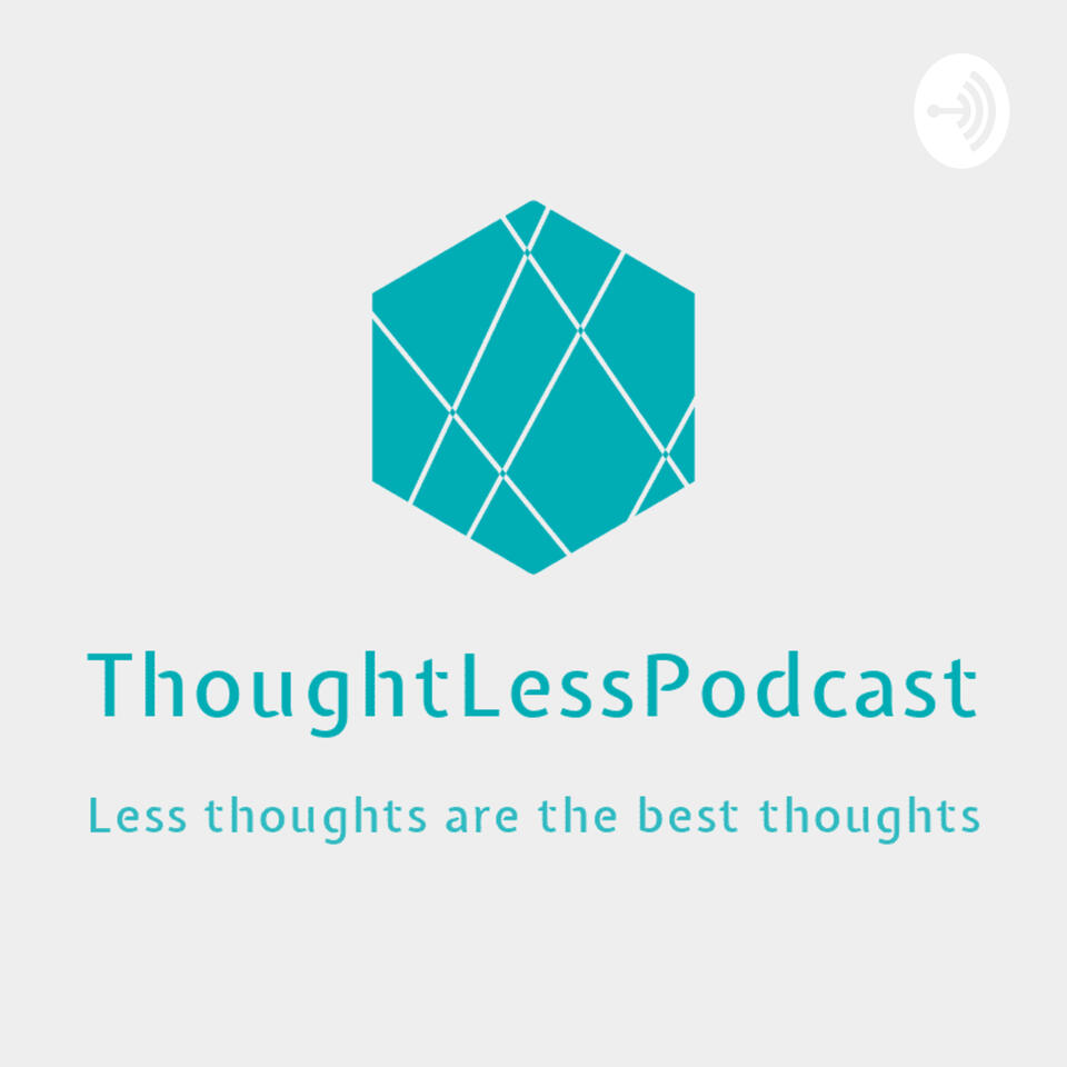 ThoughtLess Podcast