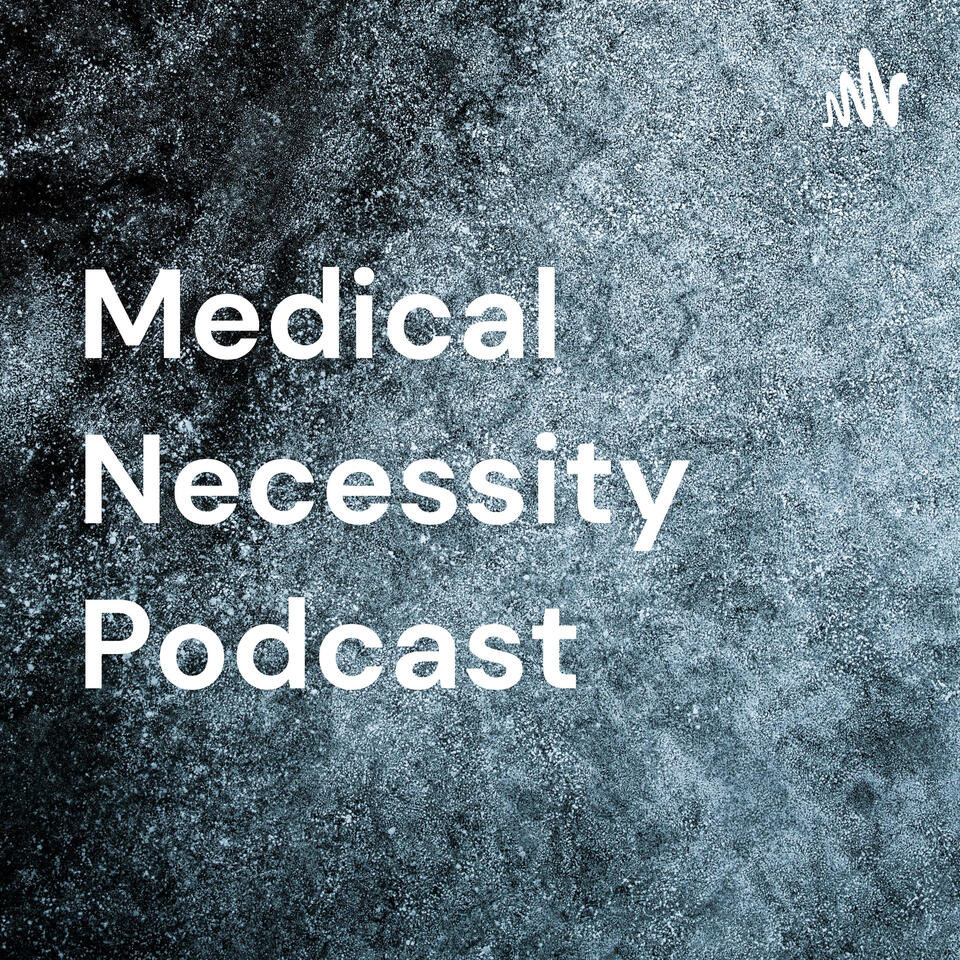 Medical Necessity Podcast