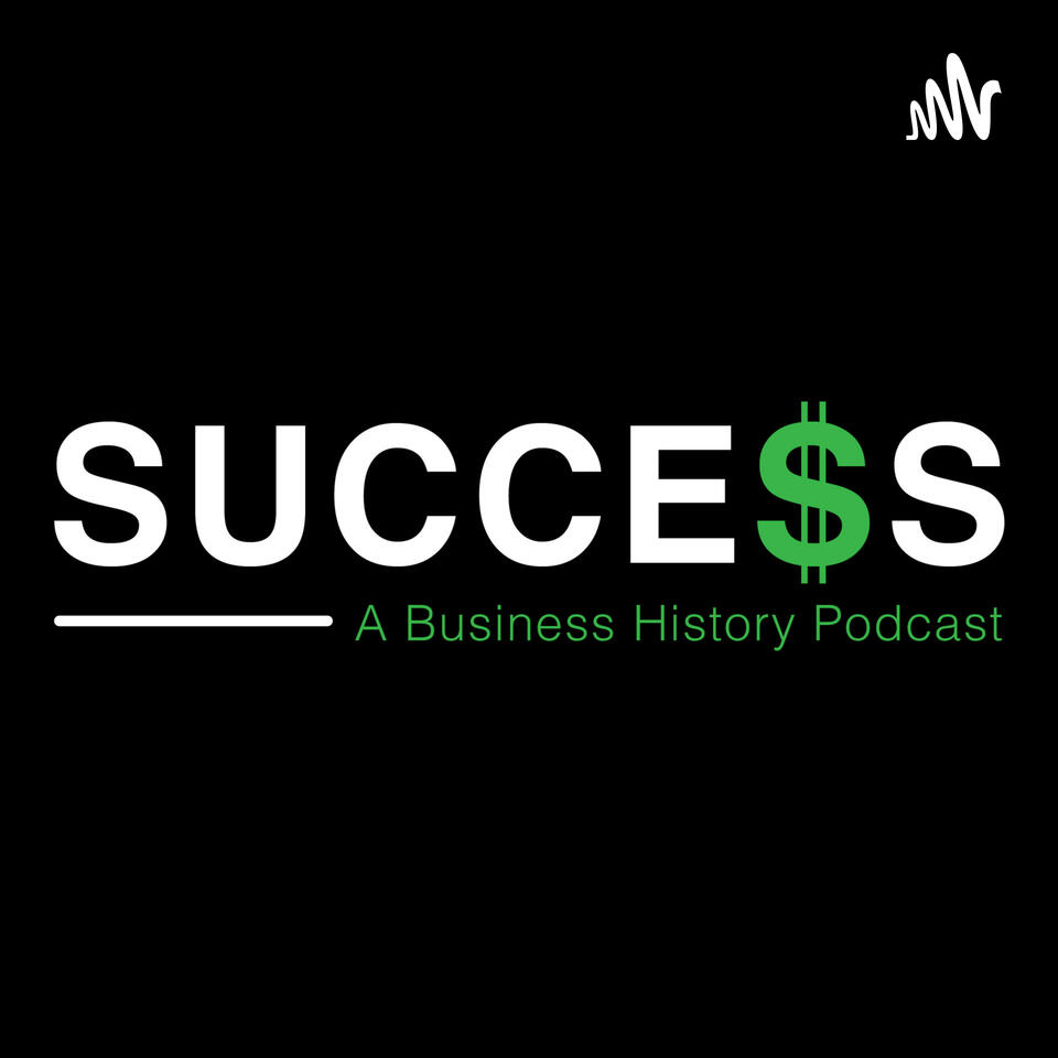 Success: A Business History Podcast