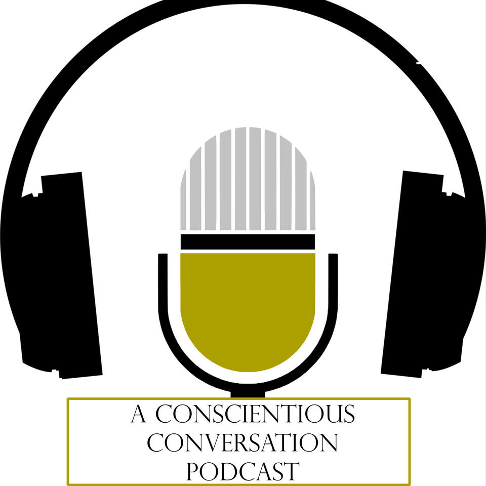 A Conscientious Conversation (Podcast)