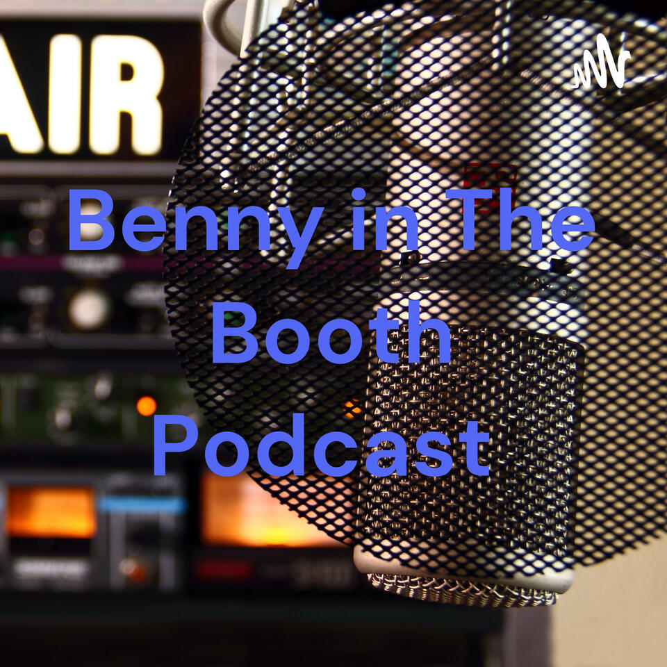 Benny in The Booth Podcast