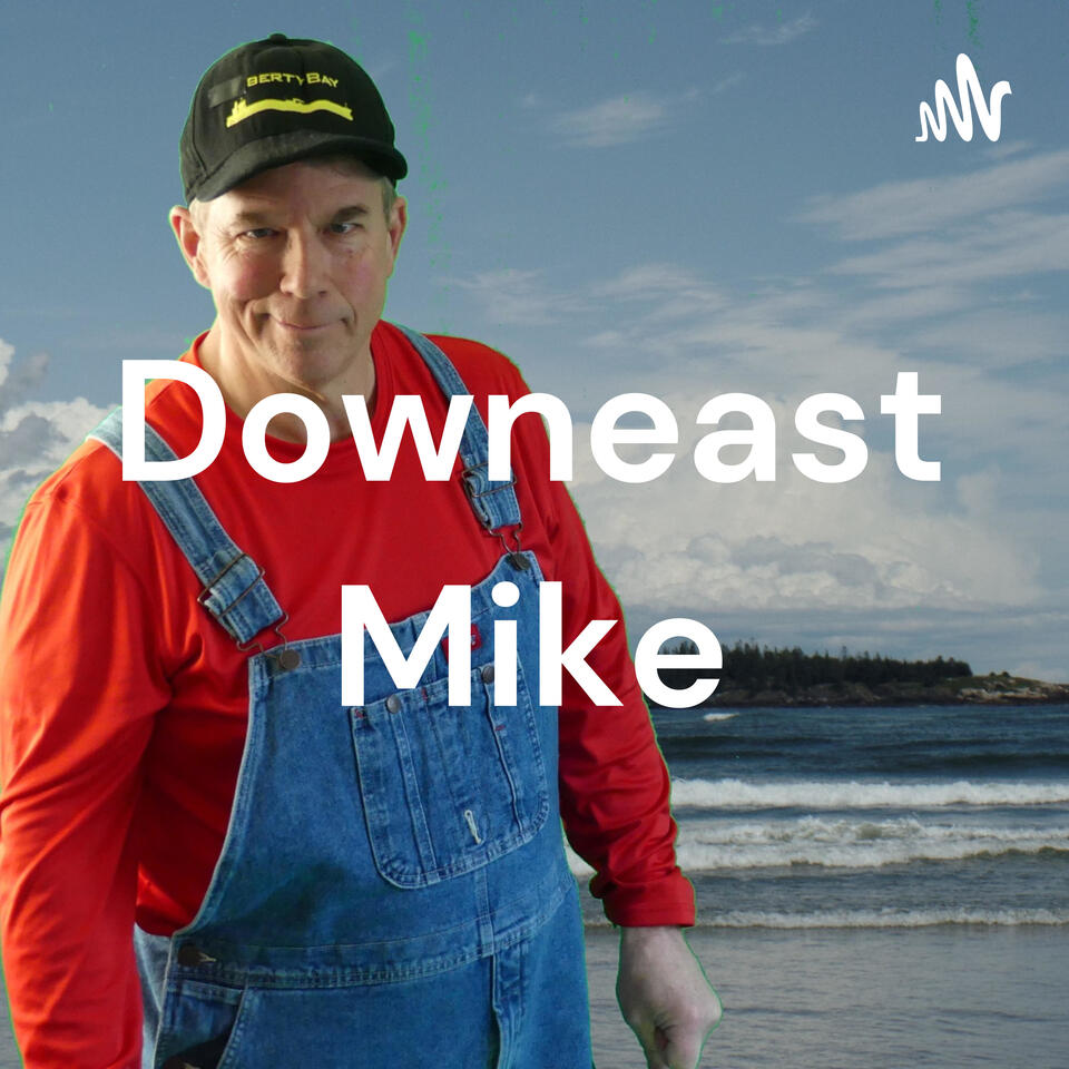 Downeast Mike - The Quirky Podcast From Maine