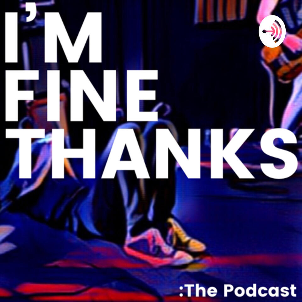 I’m Fine Thanks The Podcast