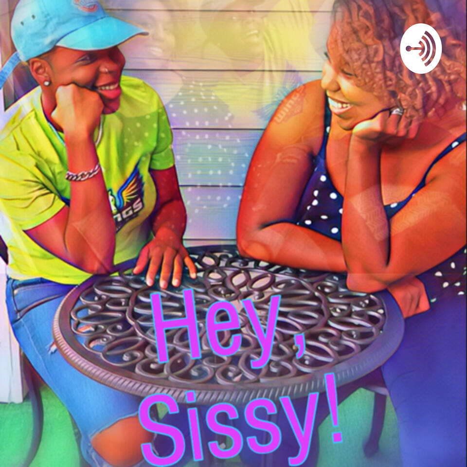 Hey, Sissy!