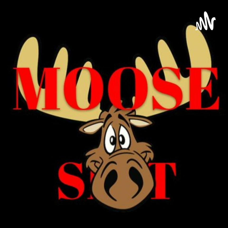 MOOSE S#!T