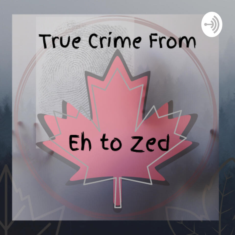 True Crime From Eh to Zed