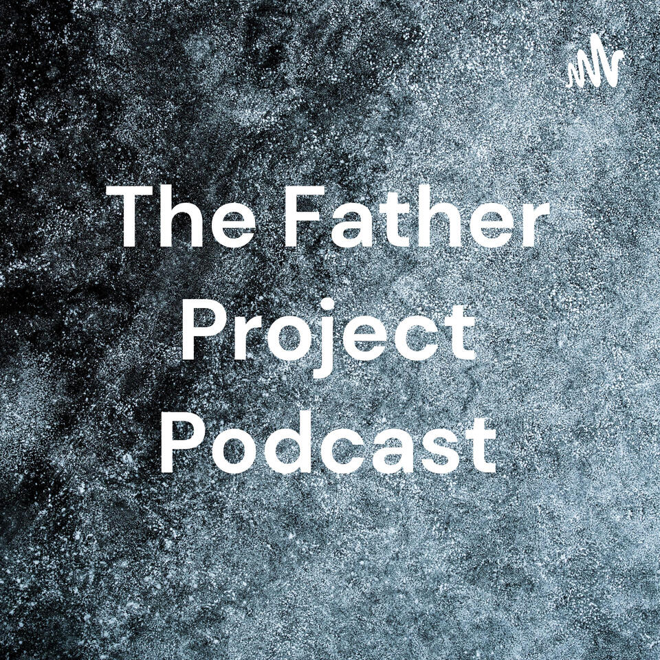 The Father Project Podcast