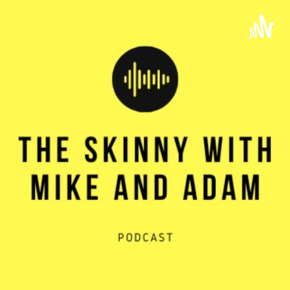The Skinny with Mike and Adam