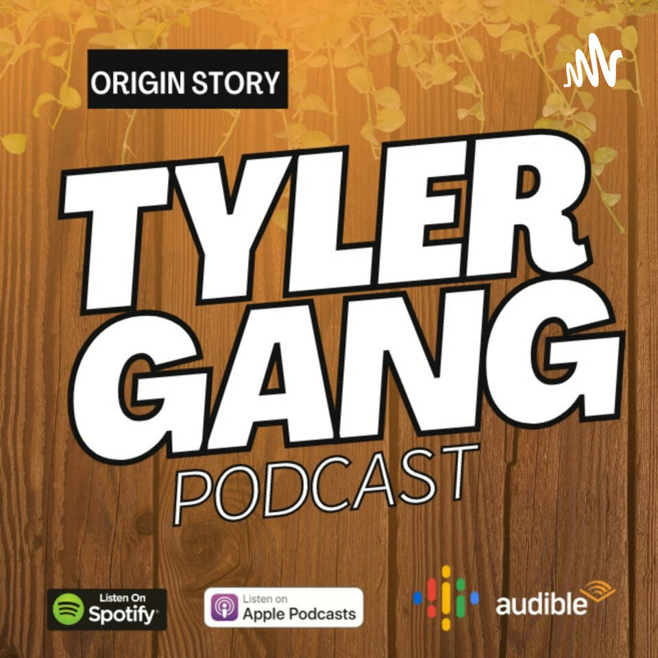 Tyler Gang Podcast