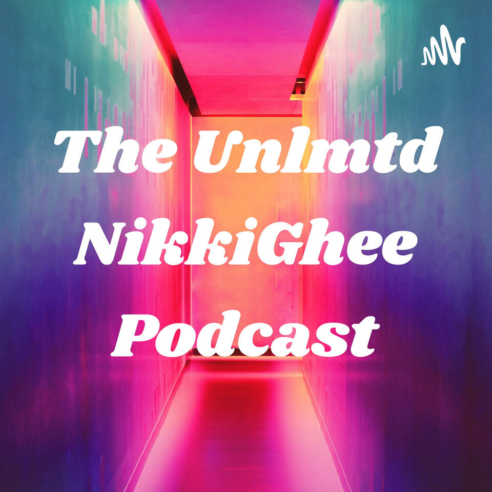 The Unlmtd NikkiGhee Podcast