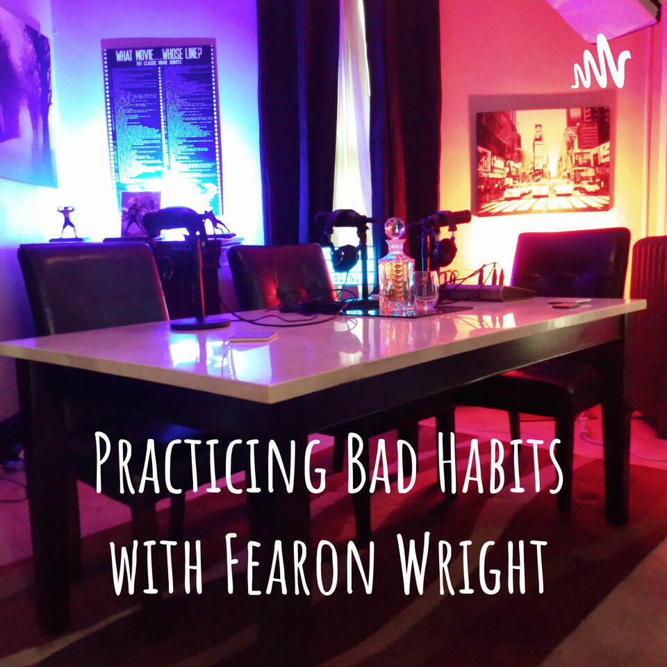 Practicing Bad Habits with Fearon Wright Podcast