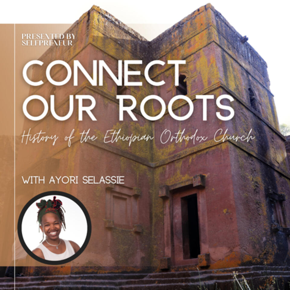 Connect Our Roots (Hosted by Ayori Selassie and produced by Selfpreneur.com)