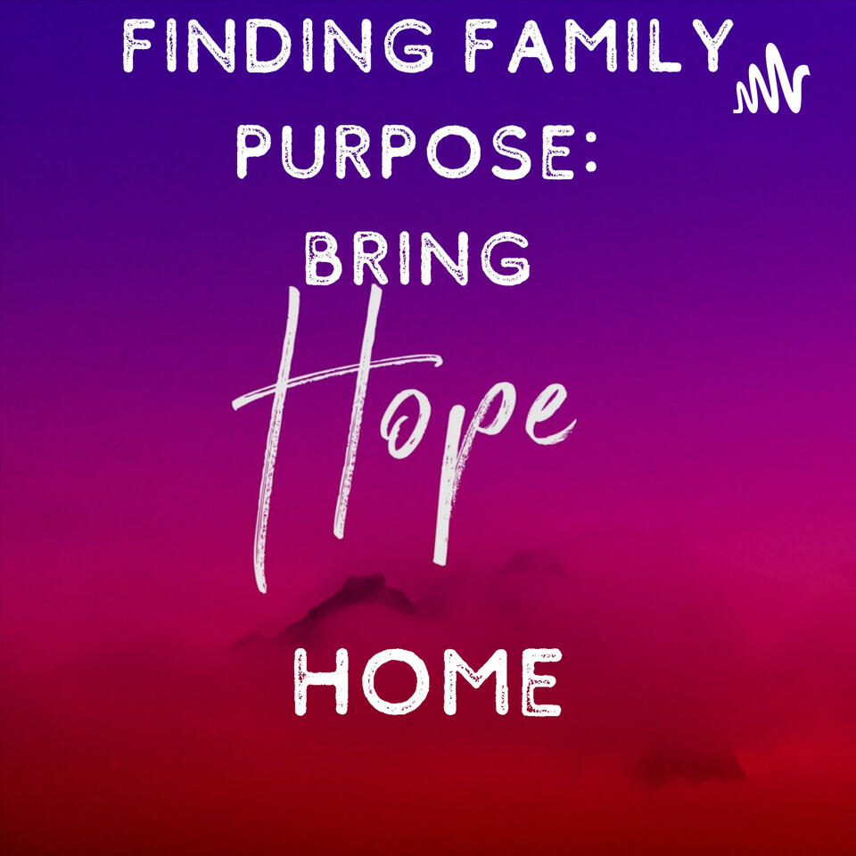Finding Family Purpose: Bring Hope Home