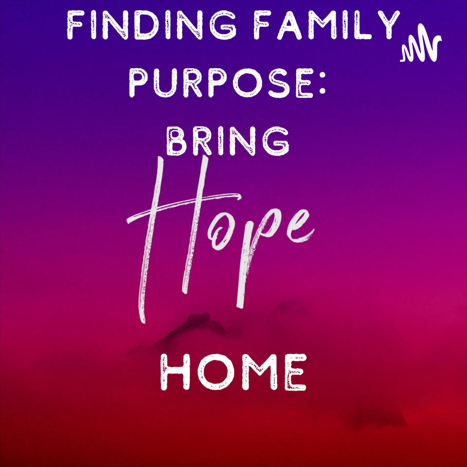 Finding Family Purpose: Bring Hope Home