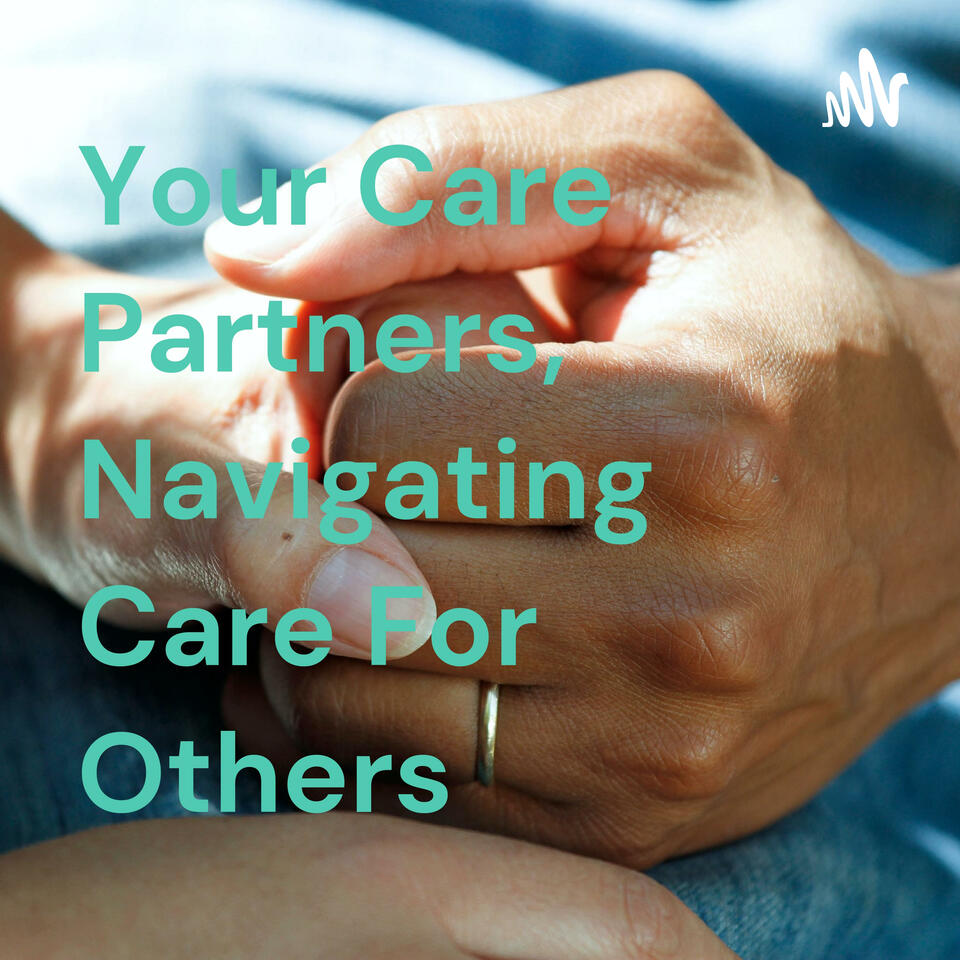 Your Care Partners, Navigating Care For Others