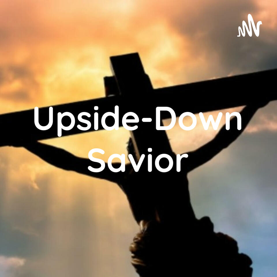 Upside-Down Savior - Pastor Nathan Nass