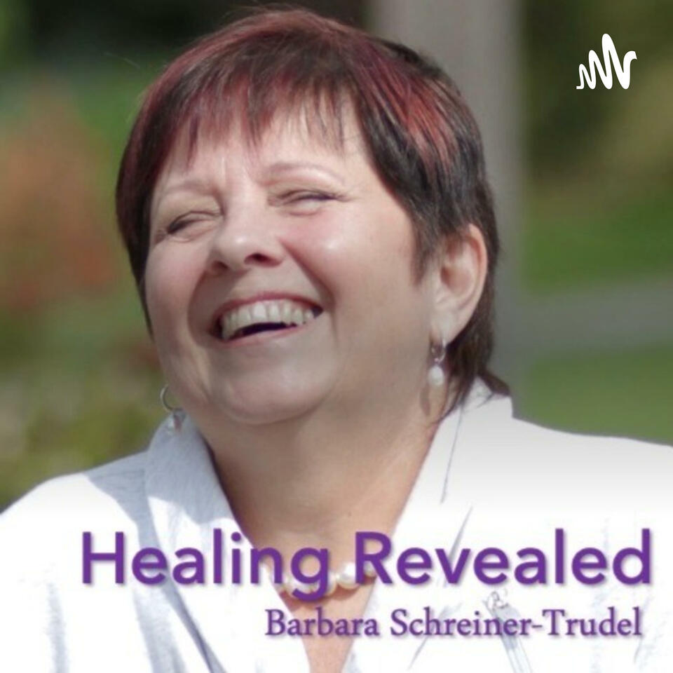 Healing Revealed, with Barbara Schreiner-Trudel