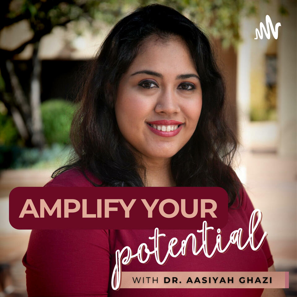 Amplify Your Potential Podcast with Dr. Aasiyah Ghazi