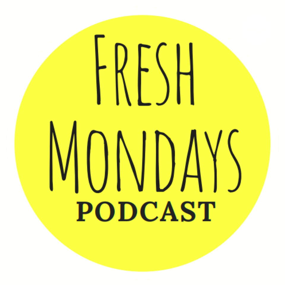 Fresh Mondays Podcast