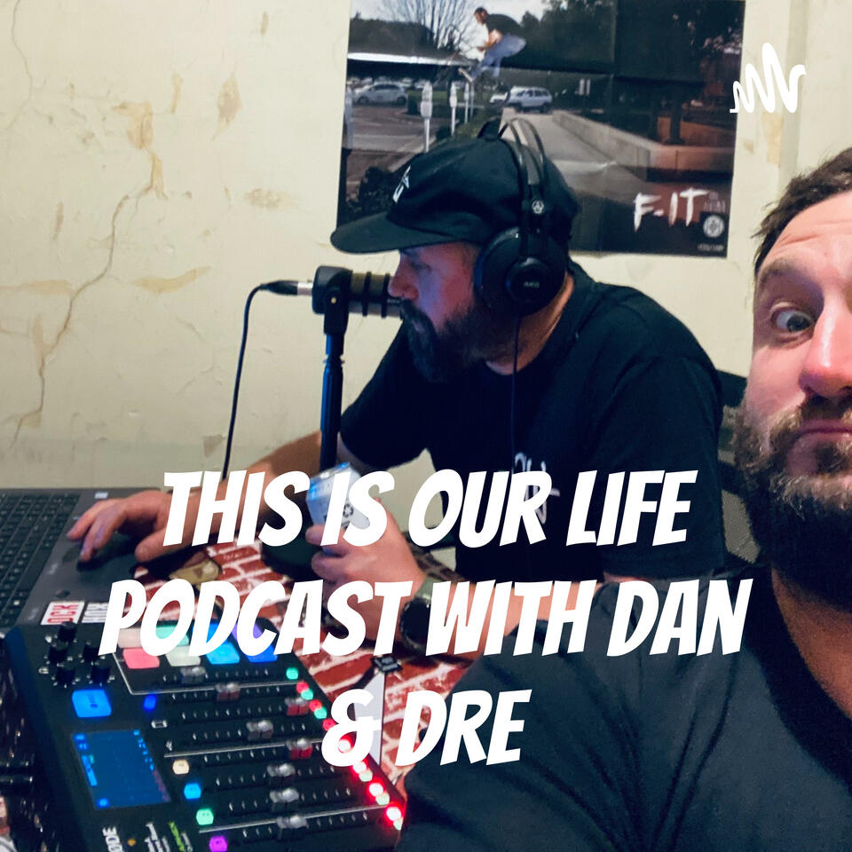 This Is Our Life Podcast With Dan & Dre