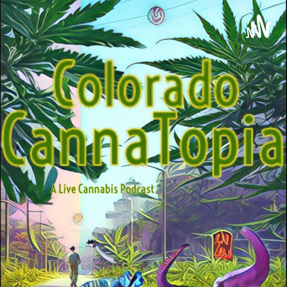 Colorado CannaTopia : A Live Cannabis Podcast