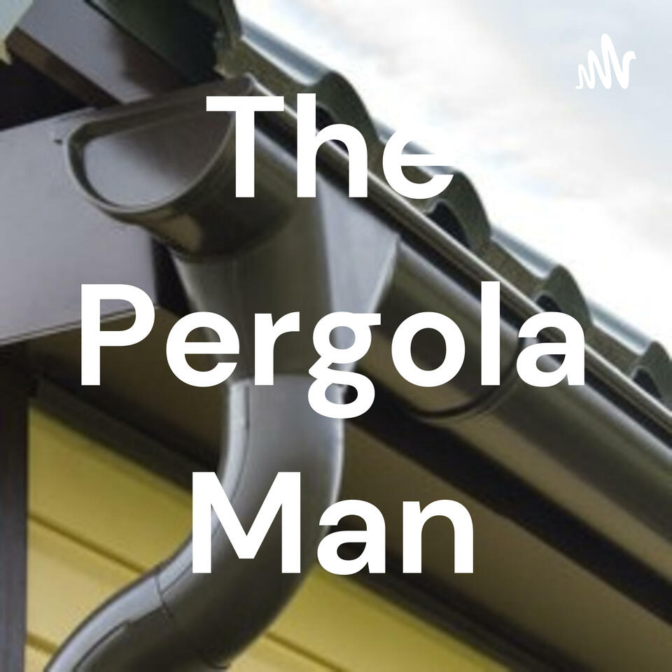The Pergola Man