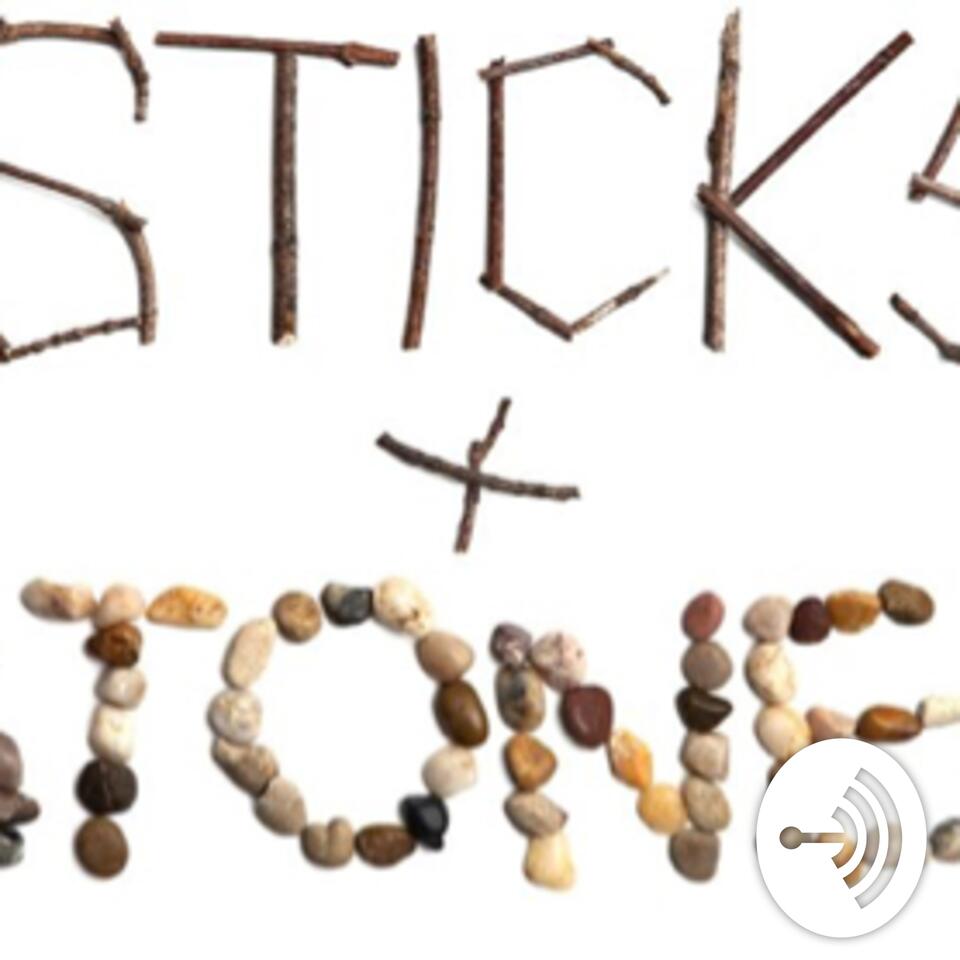 Sticks & Stones Podcast