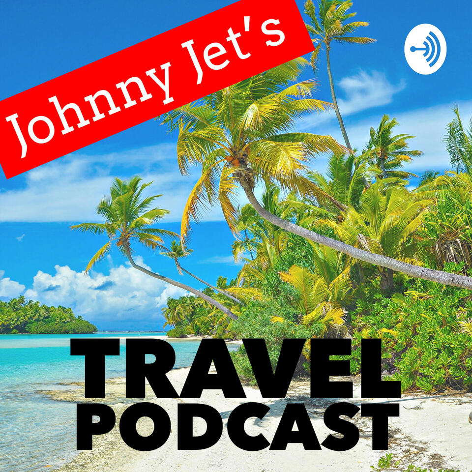 Johnny Jet's Travel Podcast - Listen Now