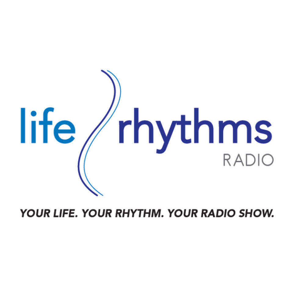 LifeRhythms Radio: Your Life. Your Rhythm. Your Radio Show.