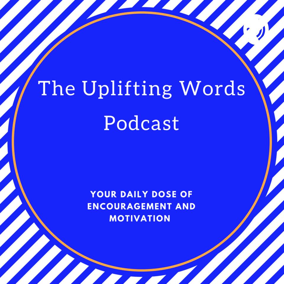 The Uplifting Words Podcast-Your Dose of Motivation and Inspiration