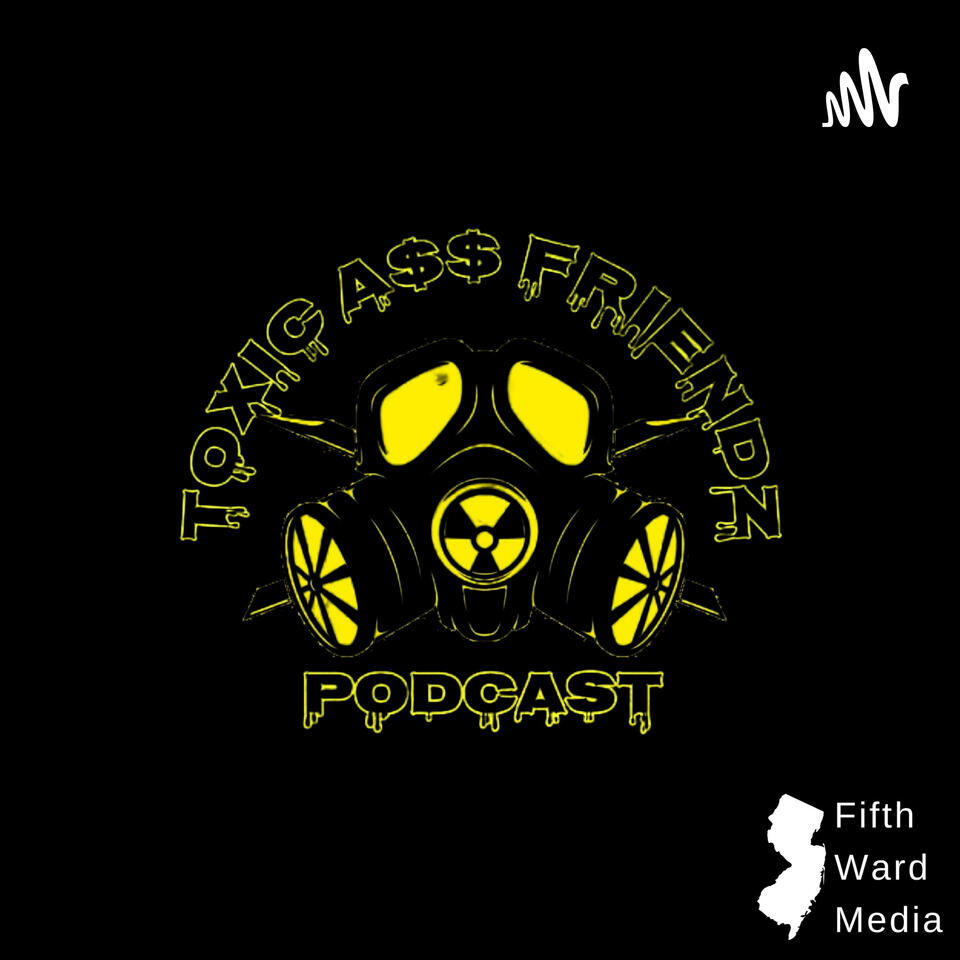 Toxic A$$ Friends Podcast