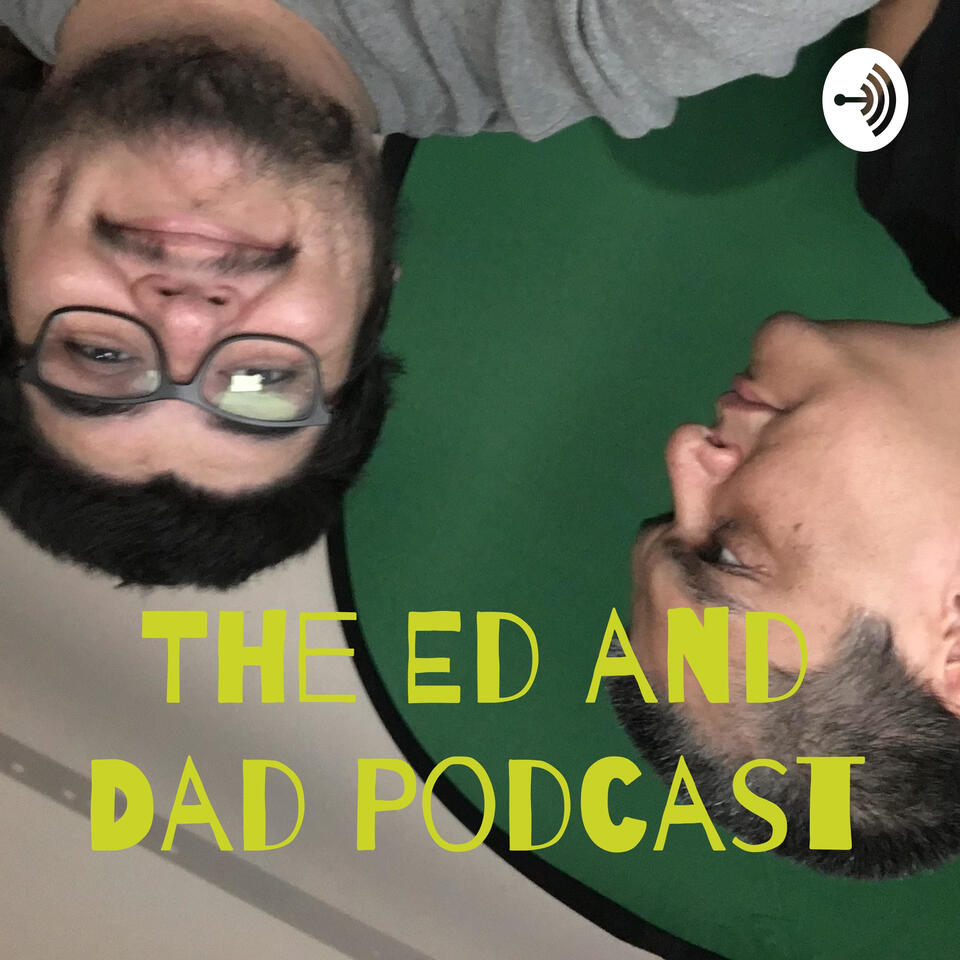 The Ed and Dad Podcast