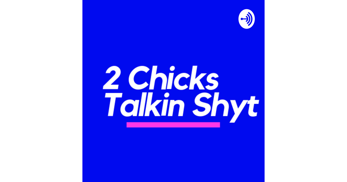 Get Tuned In 2 Chicks Talkin Shyt Iheart