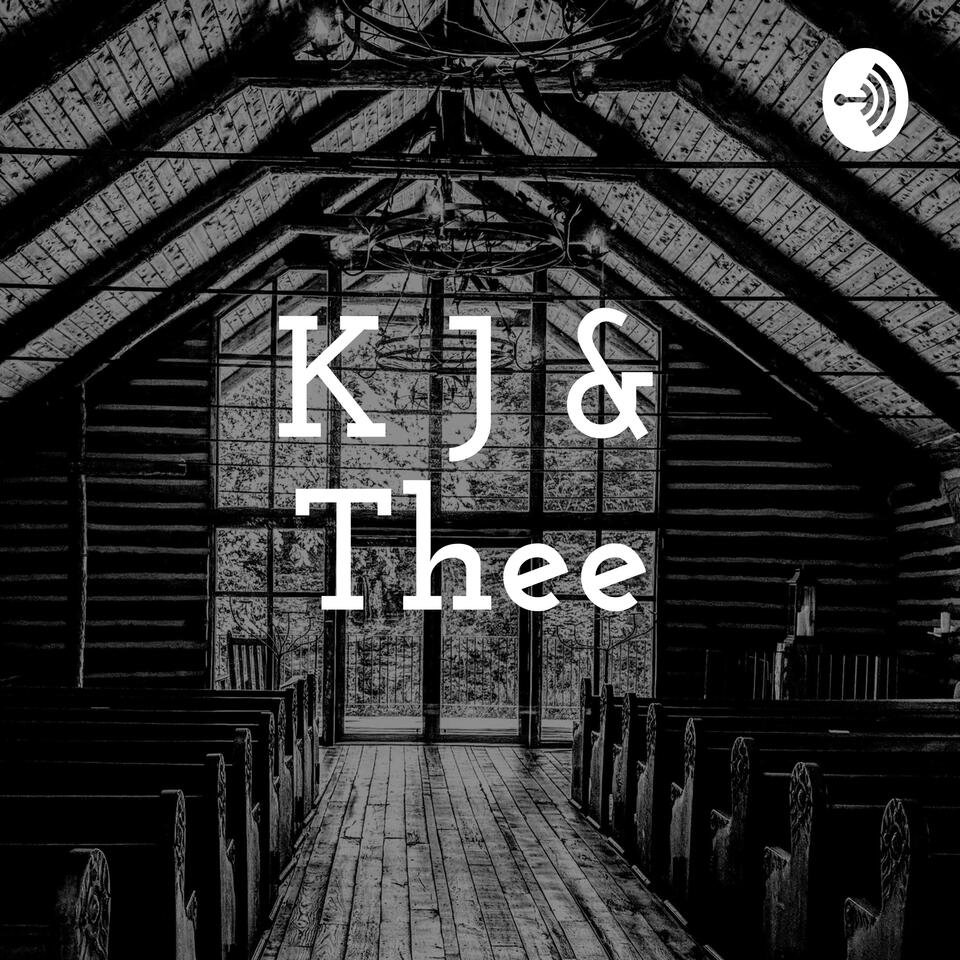 K J & Thee: A KJV Podcast