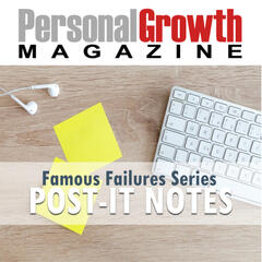 Famous Failure: Post-It Notes - Personal Growth Magazine Podcast