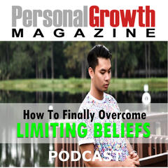 Reversing Limiting Beliefs - Personal Growth Magazine Podcast