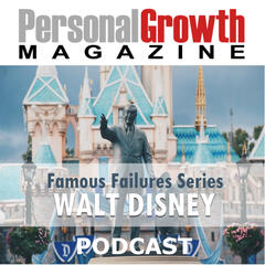 Famous Failure: Walt Disney - Personal Growth Magazine Podcast