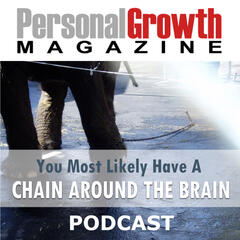 Chain Around The Brain - Personal Growth Magazine Podcast