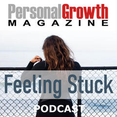 When You Feel Stuck - Personal Growth Magazine Podcast
