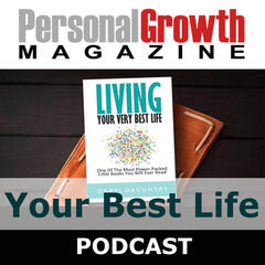 Living Your Very Best Life - Personal Growth Magazine Podcast
