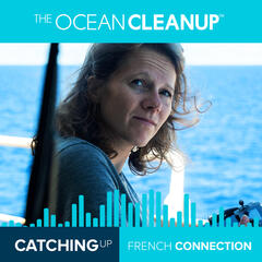 French Connection | Something’s just around the corner for the Oceans - Catching Up with The Ocean Cleanup