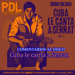 #360: Comentarios al disco "Cuba le canta a Serrat" - Puerto de Libros - Librería Radiofónica - Podcast sobre el mundo de la intelectualidad