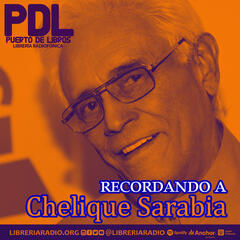 #364: Recordando a Chelique Sarabia - Puerto de Libros - Librería Radiofónica - Podcast sobre el mundo de la intelectualidad