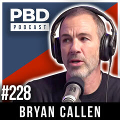 Bryan Callen | PBD Podcast | Ep. 228 - PBD Podcast