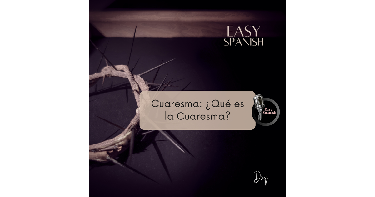 189 Cuaresma: ¿Qué es la Cuaresma? - Easy Spanish. | iHeart