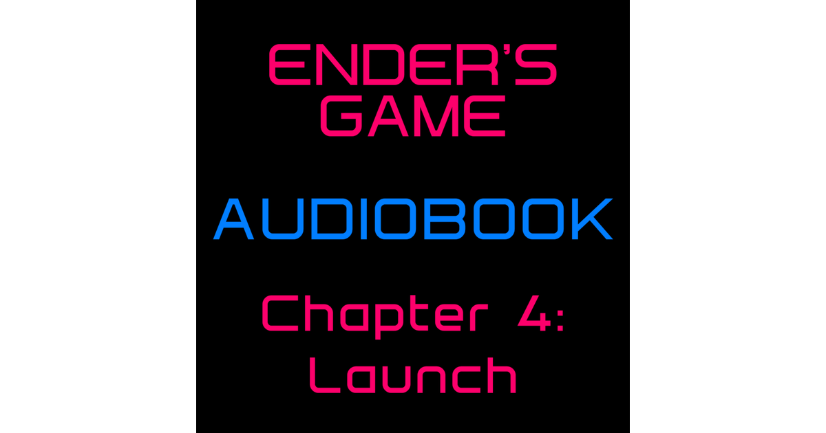 ENDER #39 S GAME Audiobook ~ Chapter 4: Launch ~ H M Friendly ~ ~ ENDER