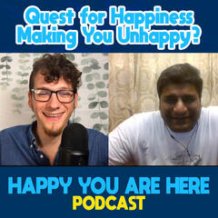 Is Your Quest for Happiness Making You Unhappy? with Roshan Shetty - Happy You Are Here Podcast