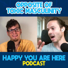 A Path to Tonic Masculinity with Alex Olshonsky - Happy You Are Here Podcast