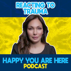 Reacting to Trauma Through Connection with Iram Gilani - Happy You Are Here Podcast