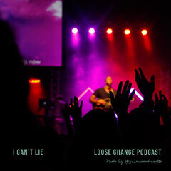 Ep 06 | I Can’t Lie - Loose Change